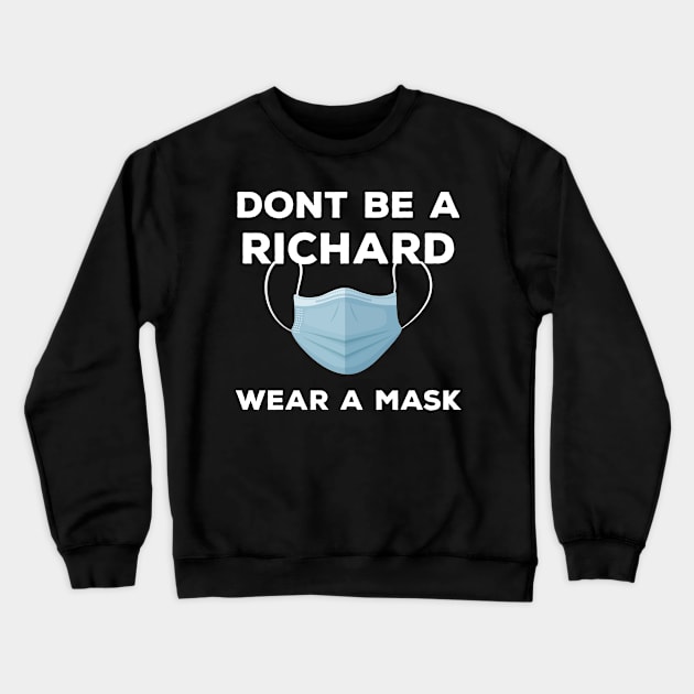 Funny Don't Be A Richard Wear A Mask Corona Virus Pandemic Crewneck Sweatshirt by TeeShirt_Expressive